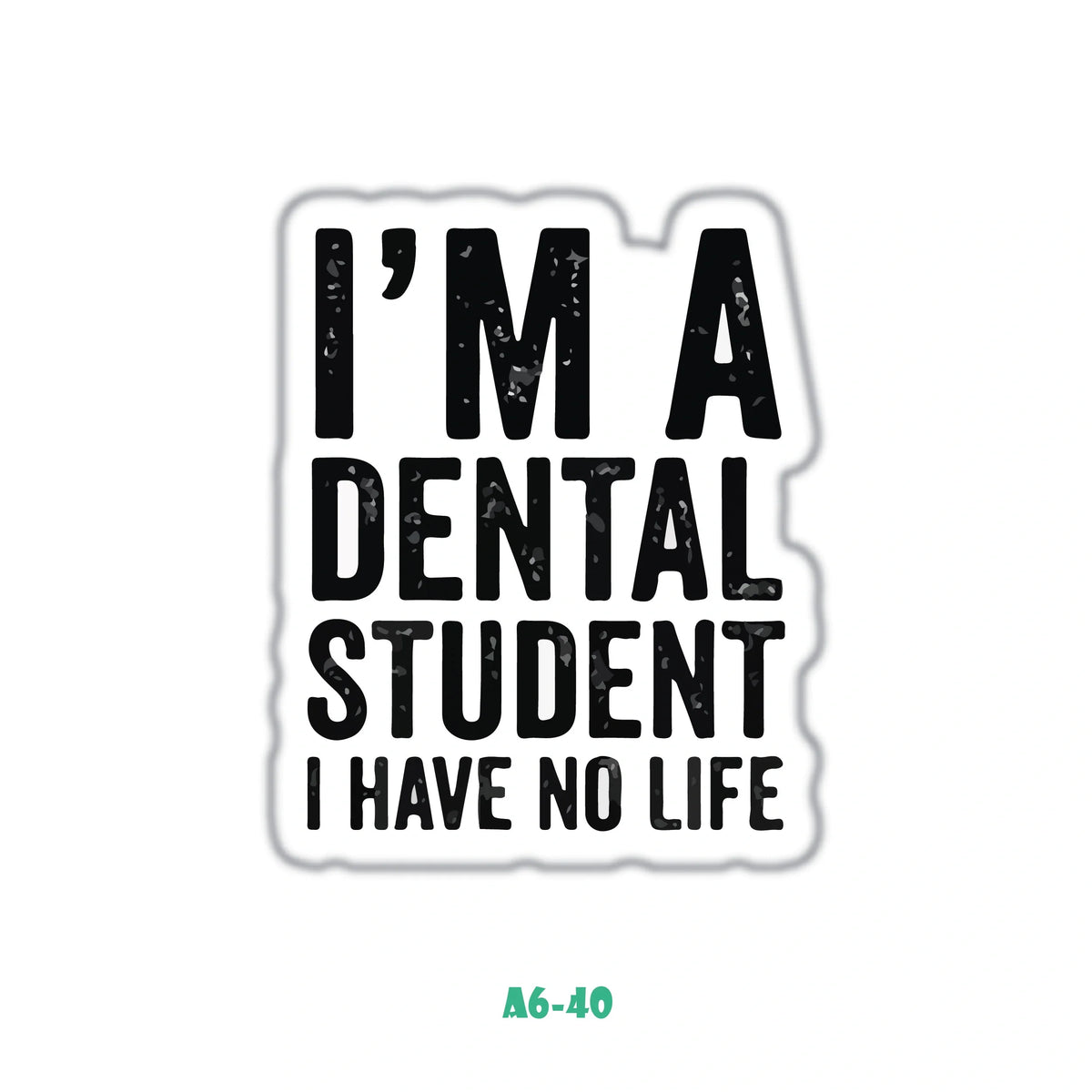 I'M A DENTAL STUDENT