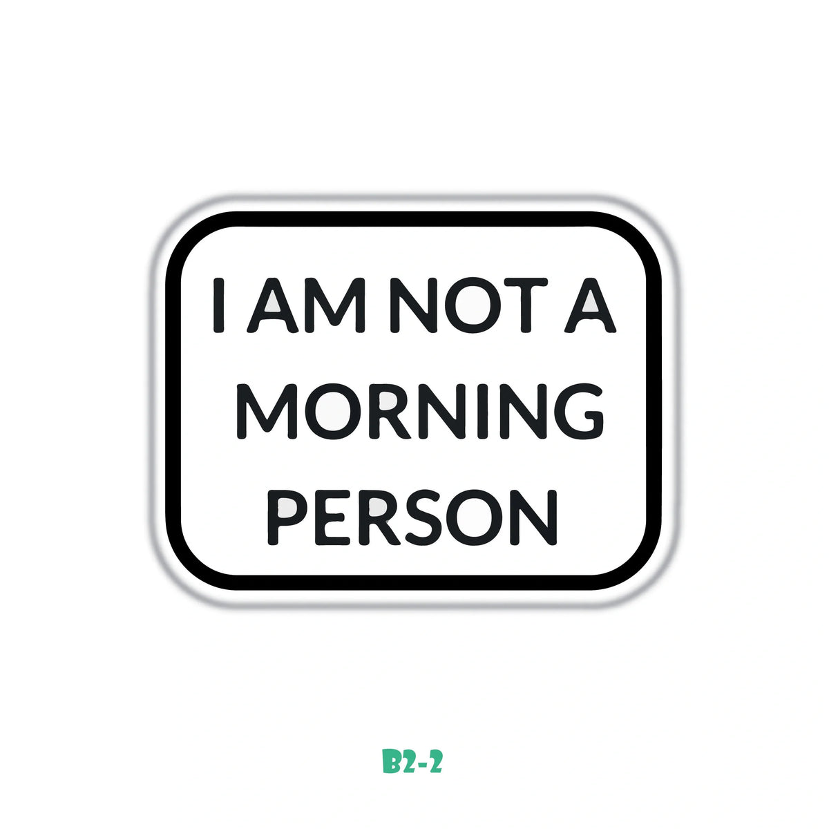 I AM NOT A MORNING PERSON