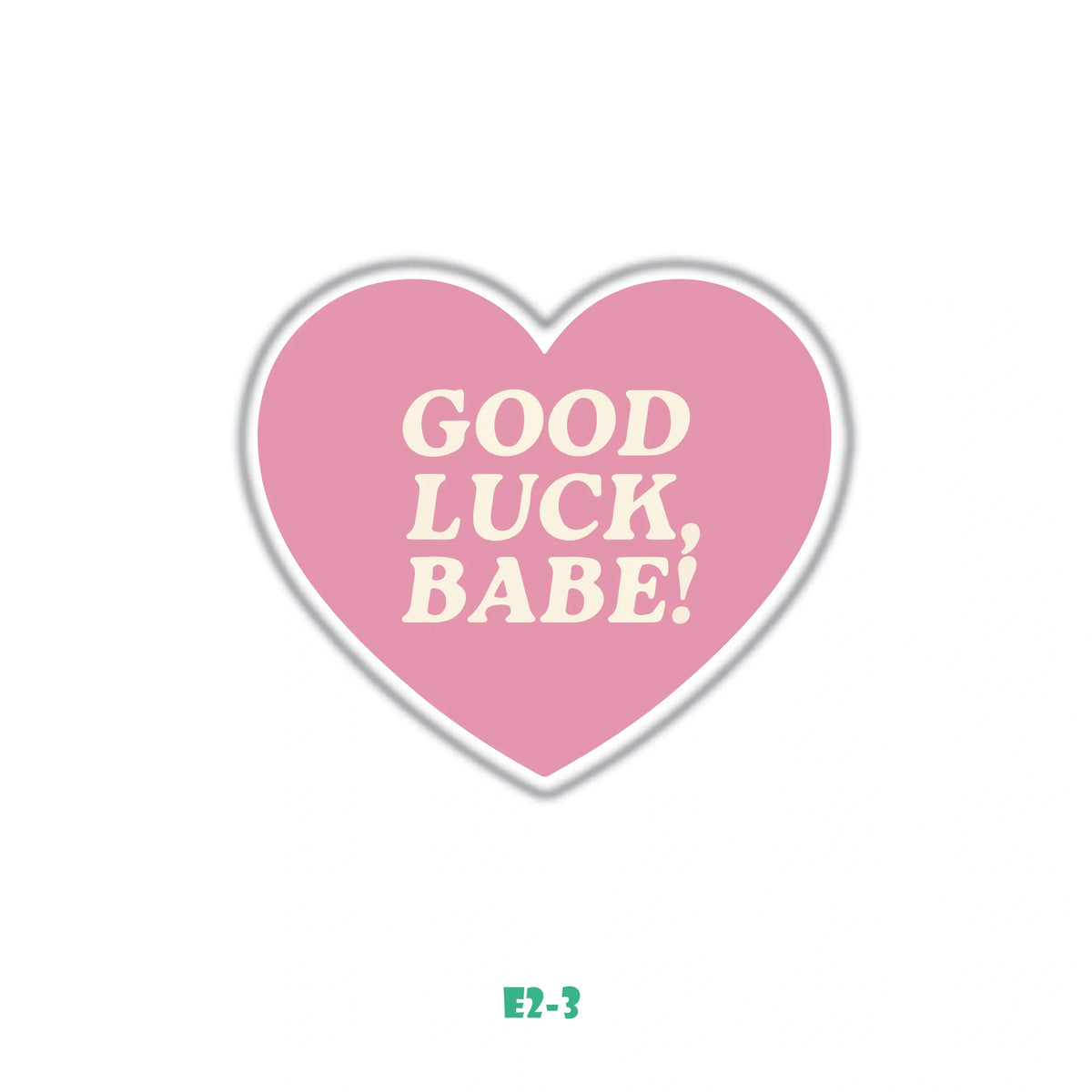 GOOD LUCK, BABE!