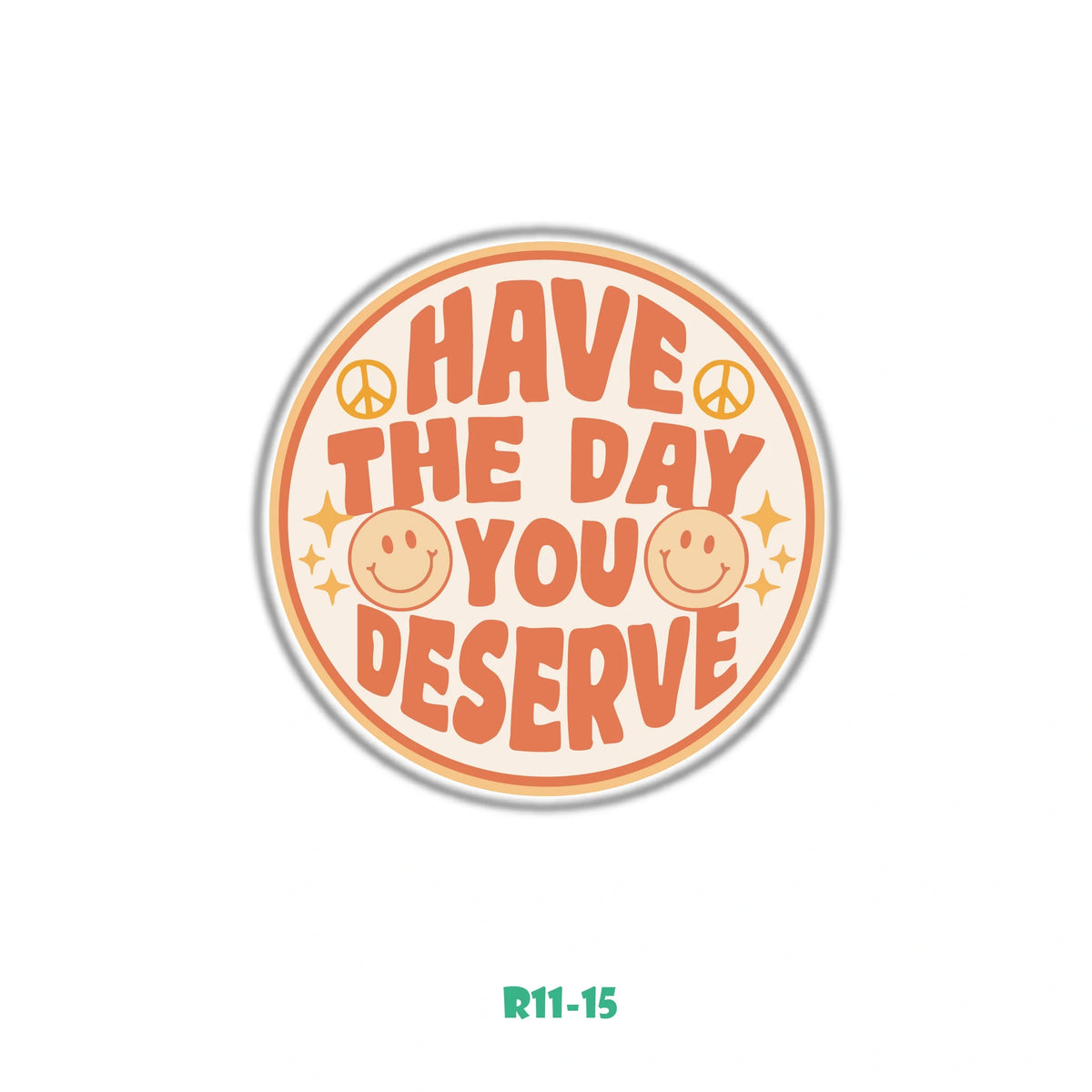 HAVE THE DAY YOU DESERVE