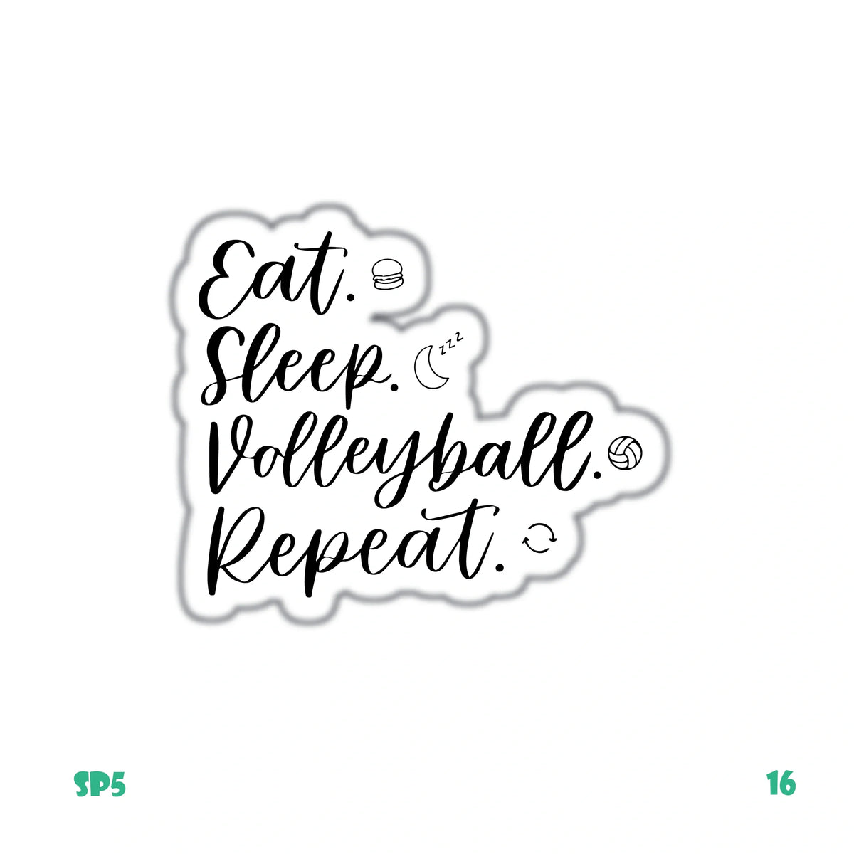 EAT, SLEEP, VOLLEYBALL, REPEAT