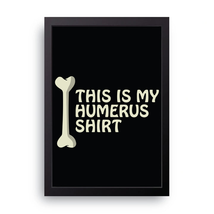 Humerus Shirt Frame