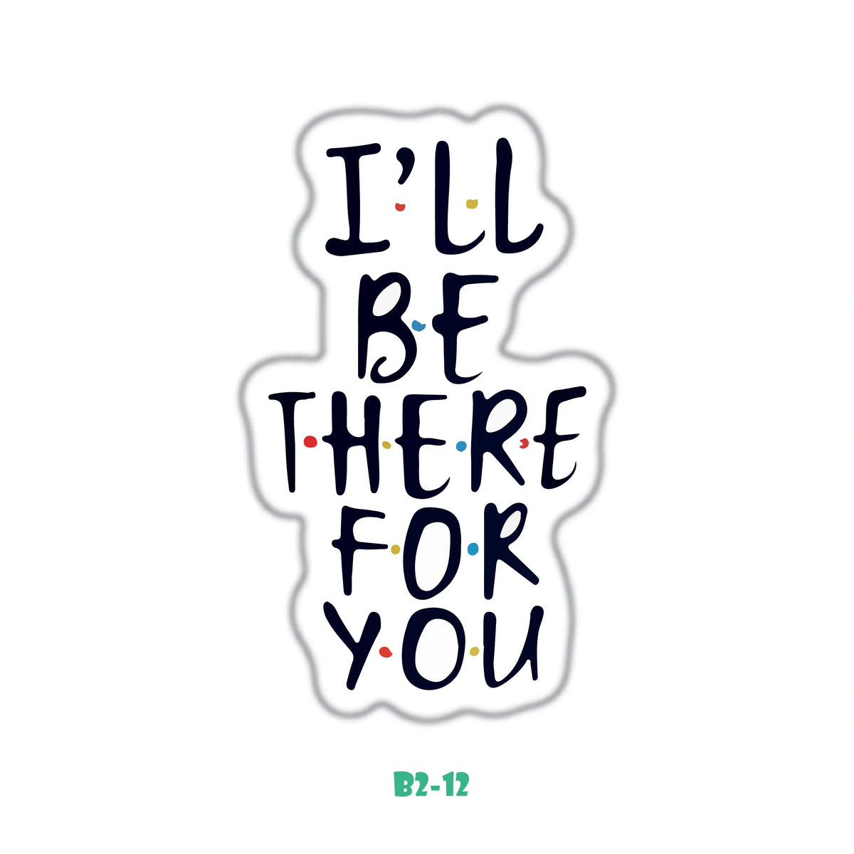 I'LL BE THERE FOR YOU