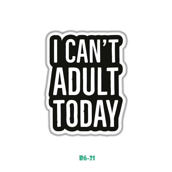 I CAN'T ADULT TODAY