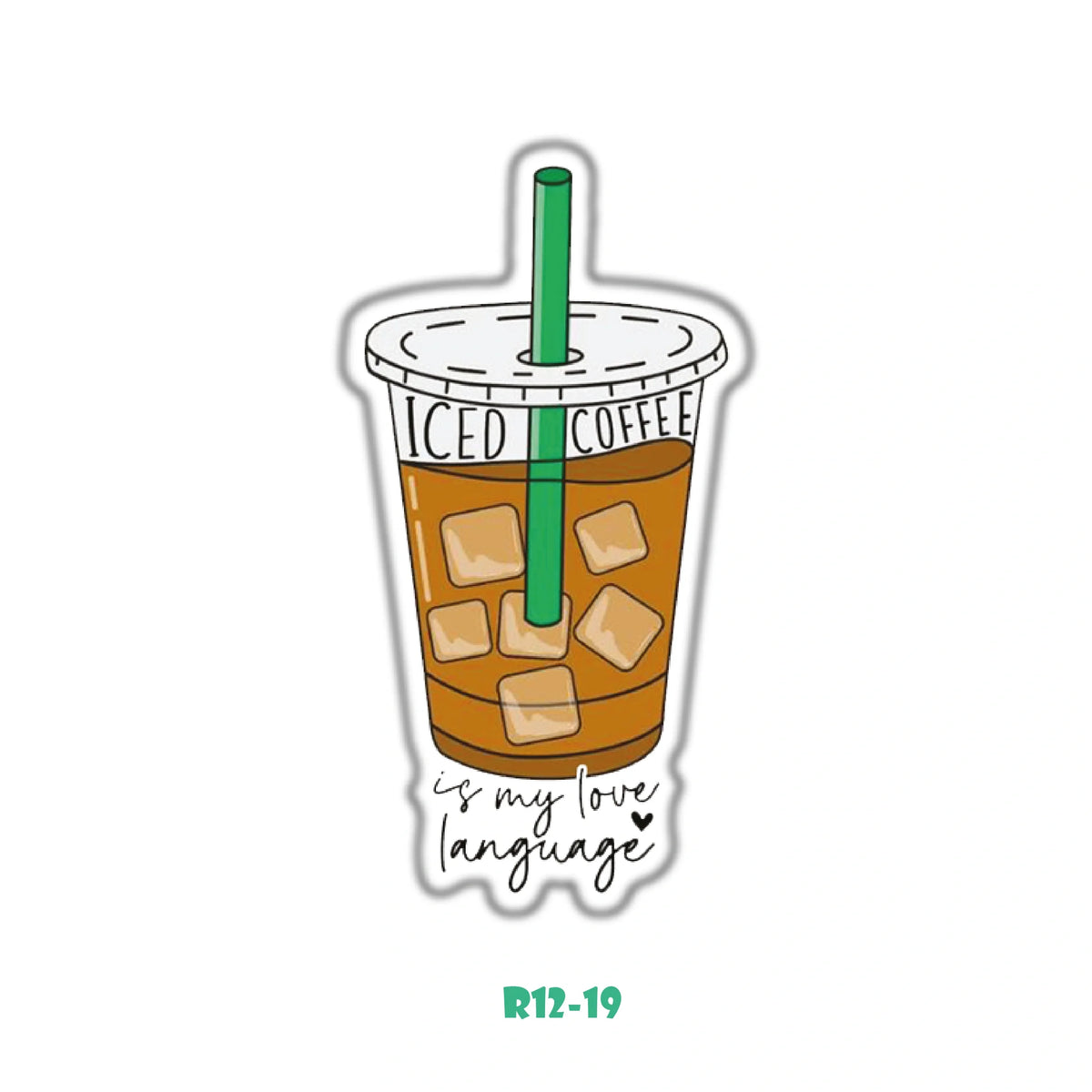 ICED COFFE IS MY LOVE LANGUAGE