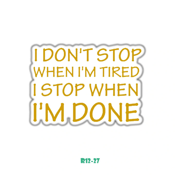 I DON'T STOP WHEN I'M TIRED I STOP WHEN I'M DONE