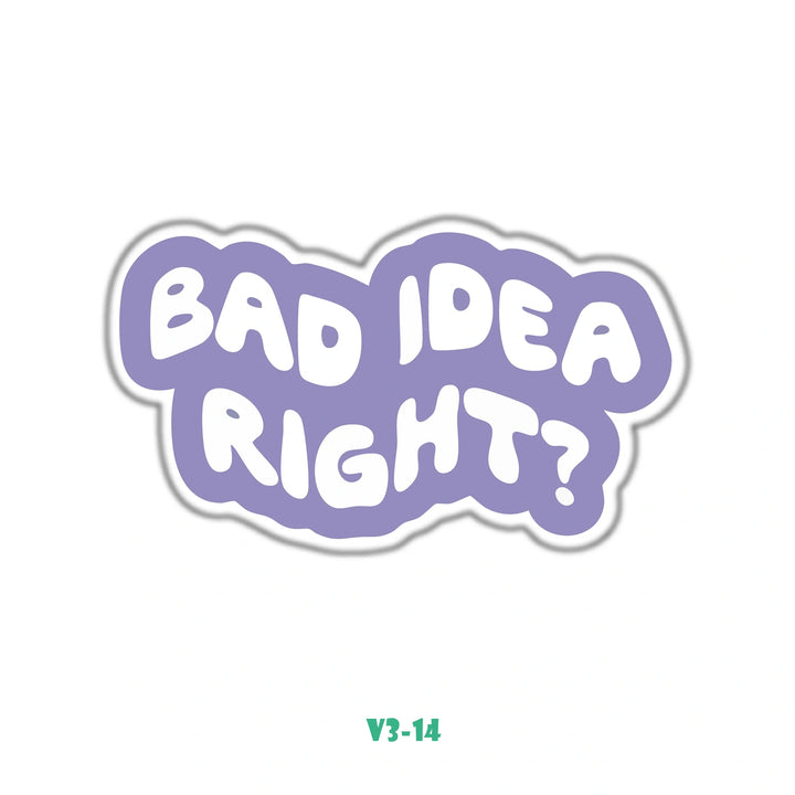 BAD IDEA RIGHT?