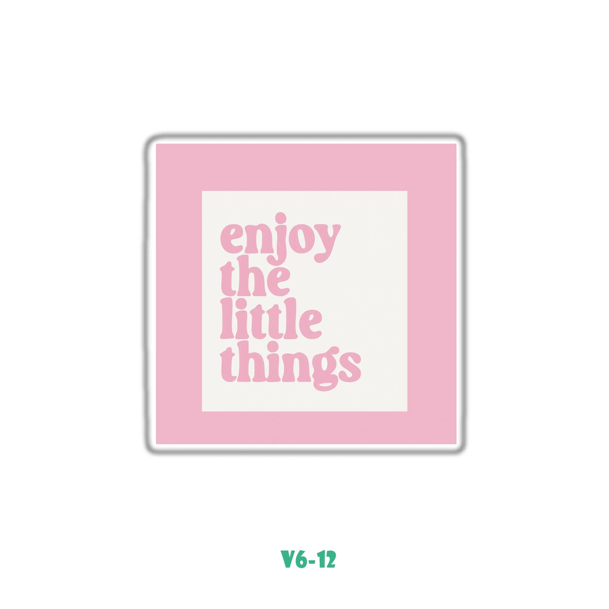 ENJOY THE LITTLE THINGS