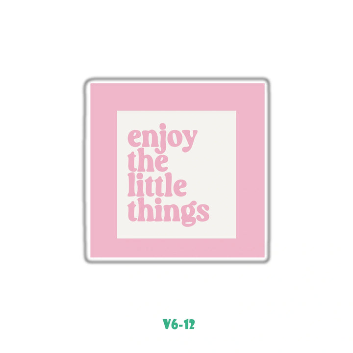 ENJOY THE LITTLE THINGS